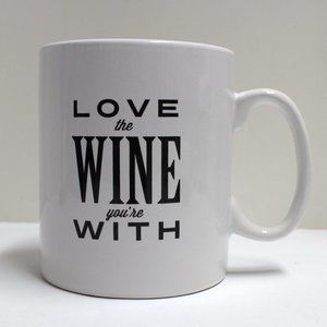 Love The Wine You're With Large Coffee Tea Hot Chocolate or Even Wine Mug